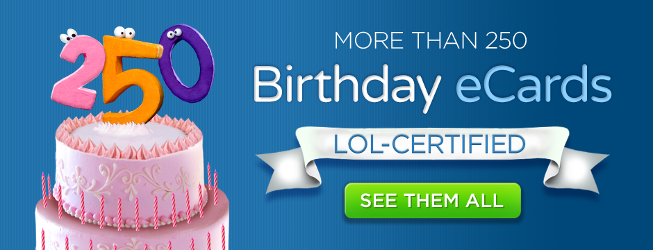 More than 250 Birthday eCards LOL-CERTIFIED